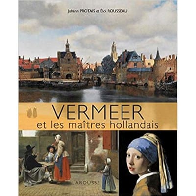 Vermeer Et Les Maitres Hollandais - eloi rousseau