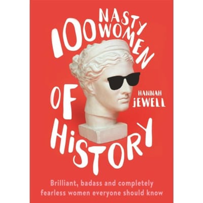 100 Nasty Women Of History - Hannah Jewell