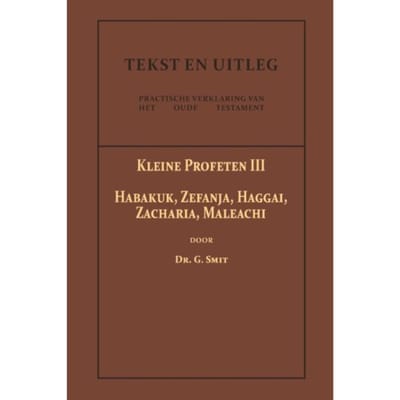 De Kleine Profeten Iii - Tekst En Uitleg Van Het Oude Testament - Dr. G. Smit