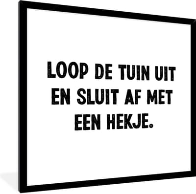 Fotolijst incl. Poster - Loop de tuin uit en sluit af - Quotes - Spreuken - 40x40 cm - Posterlijst