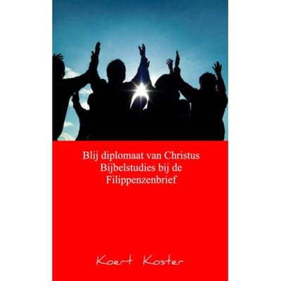 Blij Diplomaat Van Christus Bijbelstudies Bij De Filippenzenbrief - Koert Koster