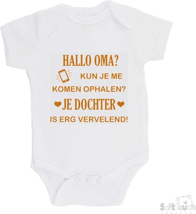 100% katoenen Romper "Hallo oma kun je me komen ophalen, Je dochter is vervelend" Unisex Katoen Wit/tan Maat 62/68