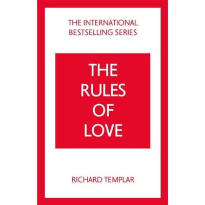 The Rules Of Love: A Personal Code For Happier, More Fulfilling Relationships - The Rules Series - Richard Templar