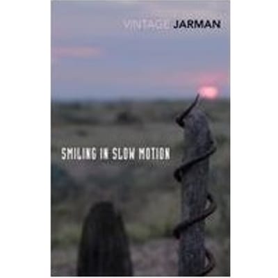 Smiling In Slow Motion - The Journals Of Derek Jarman - Derek Jarman