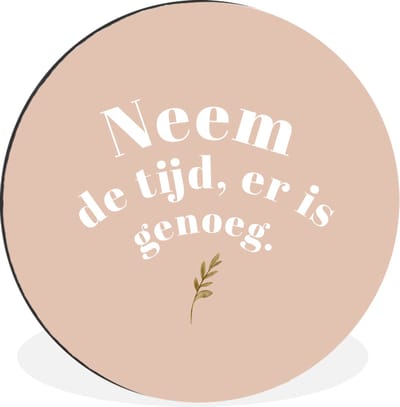 WallCircle - Wandcirkel - Muurcirkel - Spreuken - Quotes - Neem de tijd, er is genoeg - Plant - Aluminium - Dibond - 30x30 cm - Binnen en Buiten