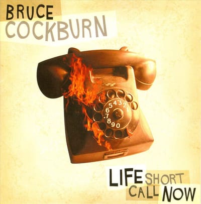 Life Short Call Now - Bruce Cockburn