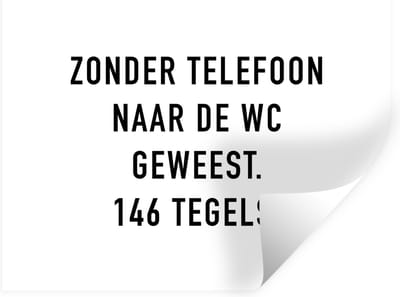 Muurstickers - Sticker Folie - Spreuken - Quotes - Zonder telefoon naar de wc geweest. 146 tegels. - WC - Telefoon - 40x30 cm - Plakfolie - Muurstickers Kinderkamer - Zelfklevend Behang - Zelfklevend behangpapier - Stickerfolie