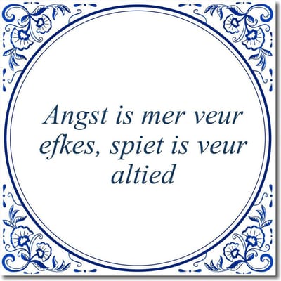 Tegeltje met standaard - Angst is mer veur efkes, spiet is veur altied