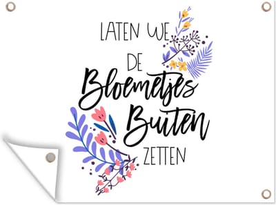 Muurdecoratie buiten Spreuken - Laten we de bloemetjes buiten zetten - Quotes - 160x120 cm - Tuindoek