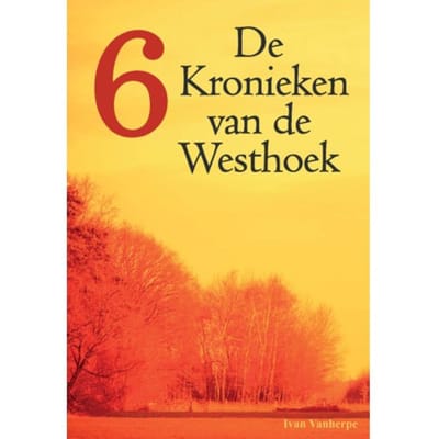 Vlaamse Geschiedenis Zoals U Die Nog Nooit Beleefd Hebt - De Kronieken Van De Westhoek - Ivan Vanherpe