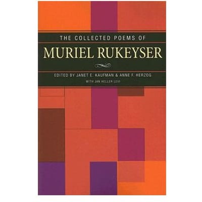 The Collected Poems Of Muriel Rukeyser - Janet E. Kaufman