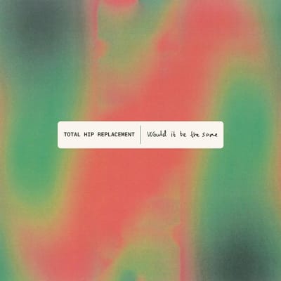 Total Hip Replacement - Would It Be The Same (LP)