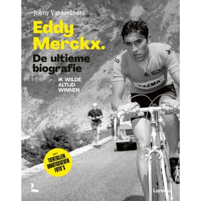 Eddy Merckx. De Ultieme Biografie - Johny Vansevenant