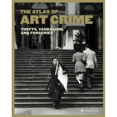 Atlas Of Art Crime: Thefts, Vandalism, And Forgeries - laura evans