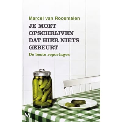 Je Moet Opschrijven Dat Hier Niets Gebeurt - Marcel van Roosmalen