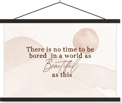 Posterhanger incl. Poster 60x40 cm - Schoolplaat - Spreuken - Quotes - There is no time to be bored in a world as beautiful as this - Reizen - Textielposter - Zwarte latten