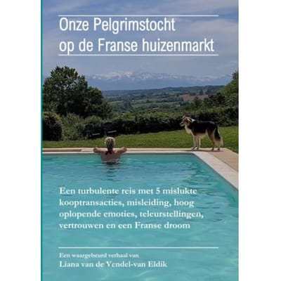 Onze Pelgrimstocht Op De Franse Huizenmarkt - Liana Van de Vendel-van Eldik