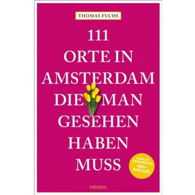 111 Orte In Amsterdam, Die Man Gesehen Haben Muss - 111 Orte ... - Thomas Fuchs