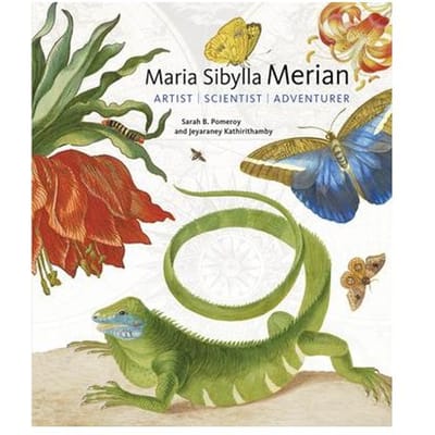 Maria Sibylla Merian - Artist, Scientist, Adventurer - Sarah B. Pomeroy