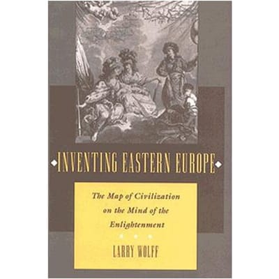 Inventing Eastern Europe - Wolff, Larry