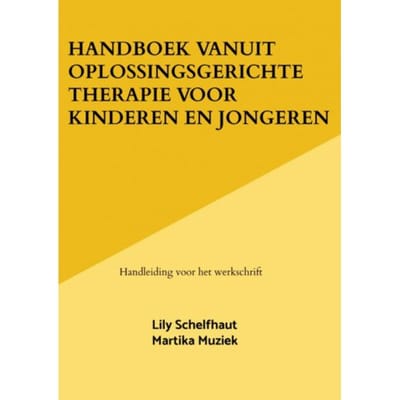 Handboek Vanuit Oplossingsgerichte Therapie Voor Kinderen En Jongeren - Lily Schelfhaut