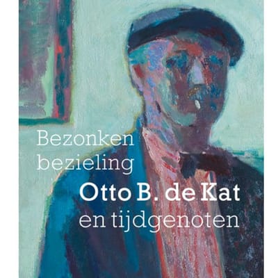 Bezonken Bezieling Otto B. De Kat En Tijdgenoten - Feico Hoekstra