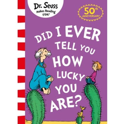 Did I Ever Tell You How Lucky You Are? - Dr. Seuss