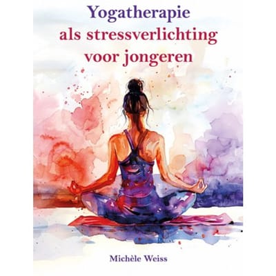 Yogatherapie Als Stressverlichting Voor Jongeren - Michèle Weiss