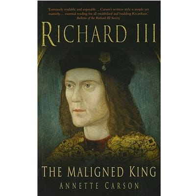 Richard Iii: The Maligned King - Annette Carson
