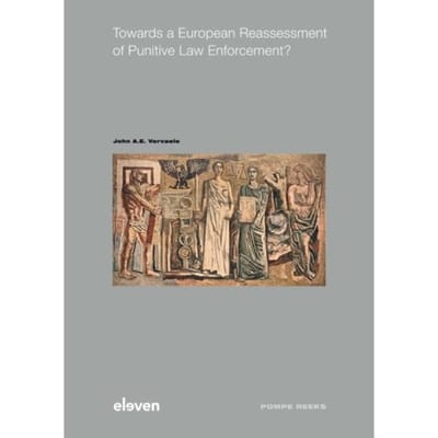 Towards A European Reassessment Of Punitive Law Enforcement? - Pompe-Reeks - John A.E. Vervaele