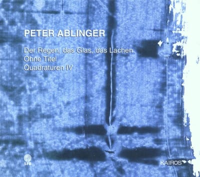 Sylvain Cambreling, Klangforum Wien - Ablinger: Der Regen, Das Glas, Das Lachen | Ohne Titel | Quadraturen IV (CD)