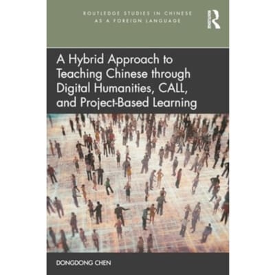 A Hybrid Approach To Teaching Chinese Through Digital Humanities, Call, And Project-Based - Chen, Dongdong