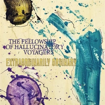 Fellowship Of Hallucinatory Voyagers - Extraordinarily Ordinary
