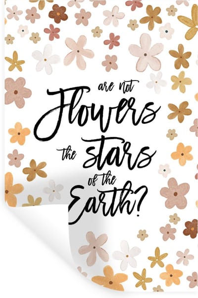Muurstickers - Sticker Folie - Spreuken - Quotes - Are not flowers the stars of the earth? - 20x30 cm - Plakfolie - Muurstickers Kinderkamer - Zelfklevend Behang - Zelfklevend behangpapier - Stickerfolie