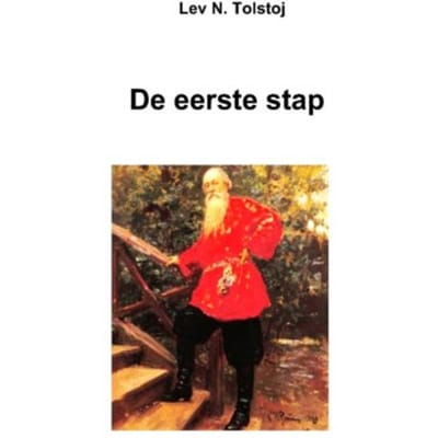 De Eerste Stap - Tolstojwerken - Lev N. Tolstoj