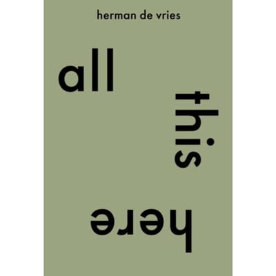 All This Here. Herman De Vries - Cees de Boer