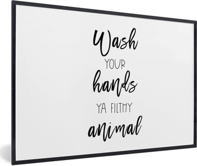 Fotolijst incl. Poster - Spreuken - Quotes - Wash your hands ya filthy animal - Wassen - Handen - 60x40 cm - Posterlijst