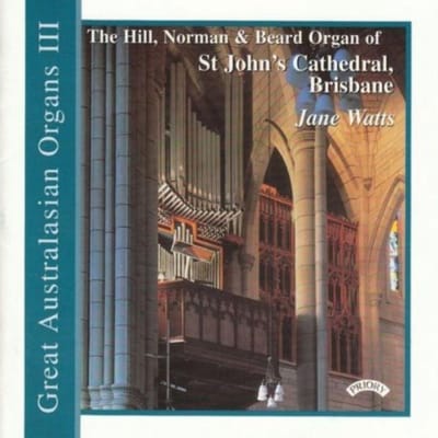 Great Australasian Organs Vol Iii - St.Johns Cathedral. Brisbane