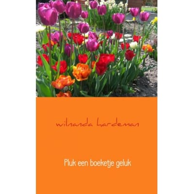 Pluk Een Boeketje Geluk - Wilnanda Hardeman