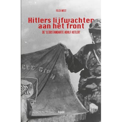 Hitlers Lijfwachten Aan Het Front - Felix West
