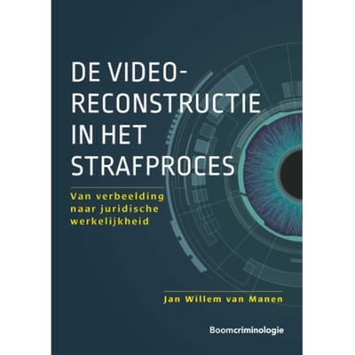De Videoreconstructie In Het Strafproces - Jan Willem van Manen