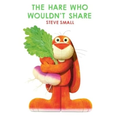 The Hare Who Wouldn't Share - Steve Small