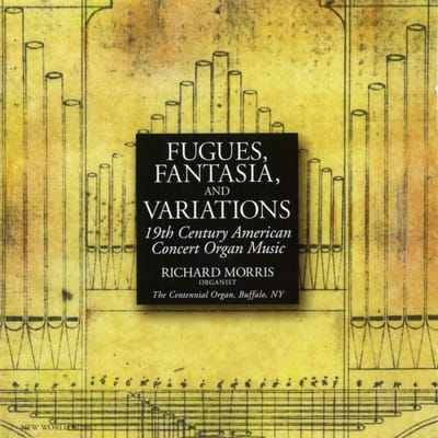 Richard Morris - Fugues, Fantasia, And Variations (19th Century American Concert Organ Music) (CD)