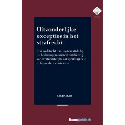 Uitzonderlijke Excepties In Het Strafrecht - E.M. Meijers Instituut Voor Rechtswetenschappelijk - S.R. Bakker