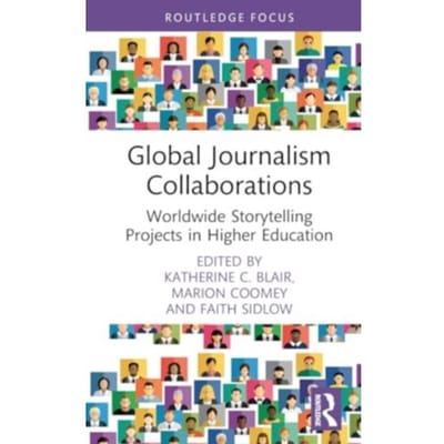 Global Journalism Collaborations - Routledge Focus On Journalism Studies