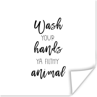 Poster Spreuken - Quotes - Wash your hands ya filthy animal - 100x100 cm XXL