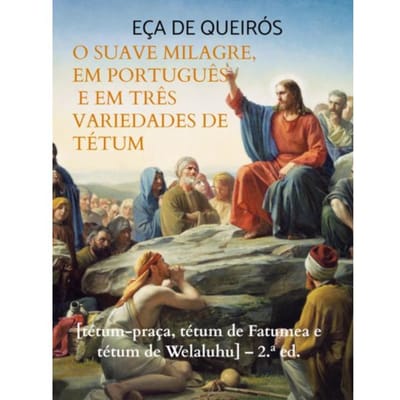 O Suave Milagre, Em Português E Em Três Variedades De Tétum - Eça De Queirós