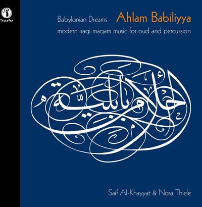 Saif Al-Khayyat & Nora Thiele - Ahlam Babiliyya: Babylonian Dream (CD)