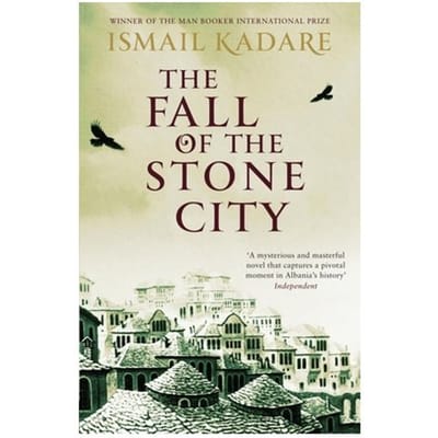 The Fall Of The Stone City - Ismail Kadare