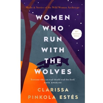 Women Who Run With The Wolves - Clarissa Pinkola Estes